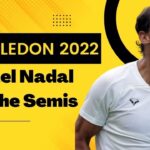 Wimbledon 2022: Vintage Rafael Nadal Battles Through to Semi-finals